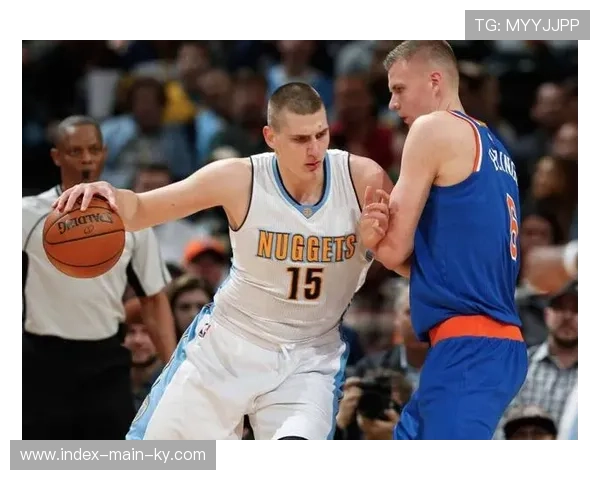 掘金进攻效率118.5西部第三 约基奇高位手递手战术难以防范